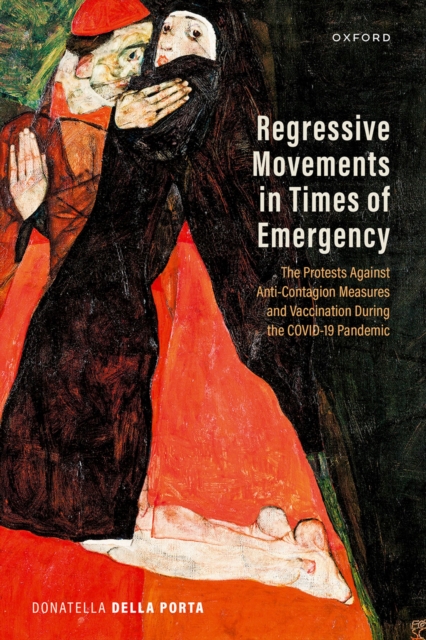 Regressive Movements in Times of Emergency : The Protests Against Anti-Contagion Measures and Vaccination During the Covid-19 Pandemic, PDF eBook