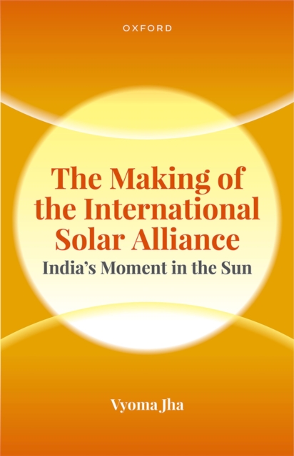 The Making of the International Solar Alliance : India's Moment in the Sun, EPUB eBook