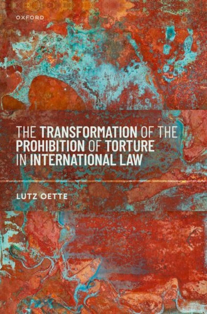 The Transformation of the Prohibition of Torture in International Law, Hardback Book