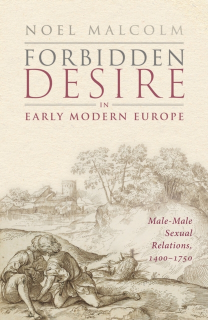 Forbidden Desire in Early Modern Europe : Male-Male Sexual Relations, 1400-1750, PDF eBook