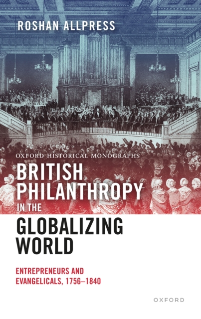 British Philanthropy in the Globalizing World : Entrepreneurs and Evangelicals, 1756-1840, EPUB eBook