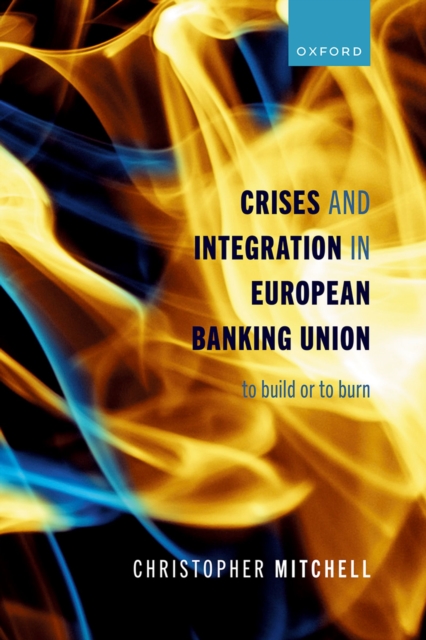 Crises and Integration in European Banking Union : To Build or To Burn, EPUB eBook