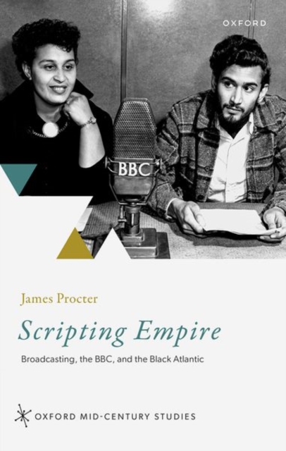 Scripting Empire : Broadcasting, the BBC, and the Black Atlantic, Hardback Book