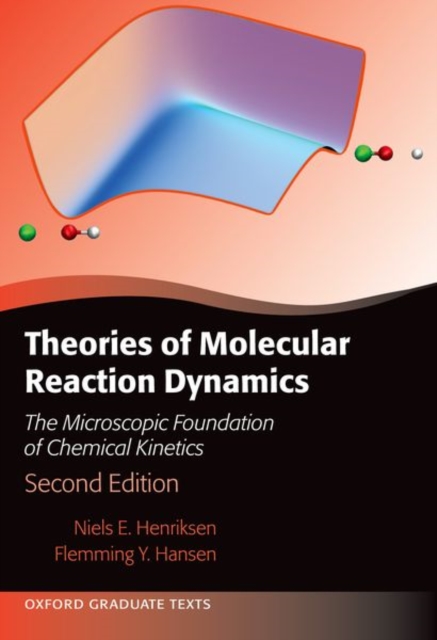 Theories of Molecular Reaction Dynamics : The Microscopic Foundation of Chemical Kinetics, Second Edition, Paperback / softback Book