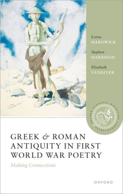 Greek and Roman Antiquity in First World War Poetry : Making Connections, Hardback Book