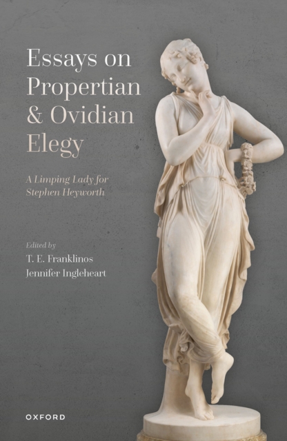 Essays on Propertian and Ovidian Elegy : A Limping Lady for Stephen Heyworth, EPUB eBook