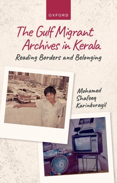 The Gulf Migrant Archives in Kerala : Reading Borders and Belonging, Hardback Book