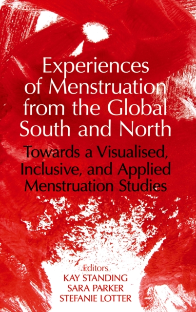 Experiences of Menstruation from the Global South and North : Towards a Visualised, Inclusive, and Applied Menstruation Studies, EPUB eBook