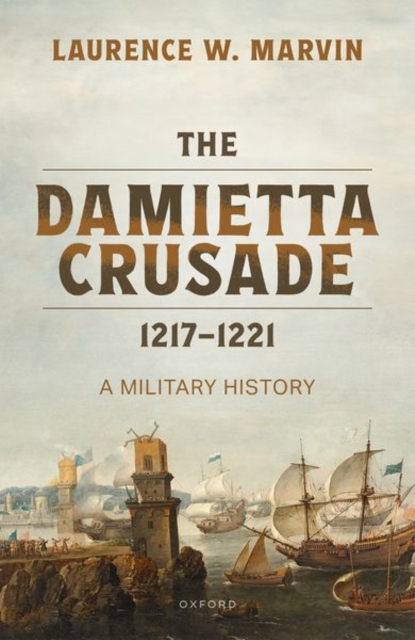 The Damietta Crusade, 1217-1221, Hardback Book