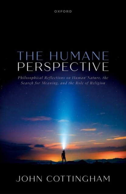 The Humane Perspective : Philosophical Reflections on Human Nature, the Search for Meaning, and the Role of Religion, Hardback Book