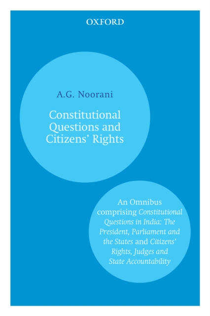 Constitutional Questions and Citizens' Rights : An Omnibus comprising Constitutional Questions in India: The President, Parliament and the States and Citizensaâ‚¬â„¢ Rights, Judges and State Accountab, EPUB eBook
