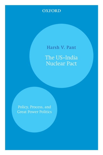 The USaâ‚¬"India Nuclear Pact : Policy, Process, and Great Power Politics, EPUB eBook