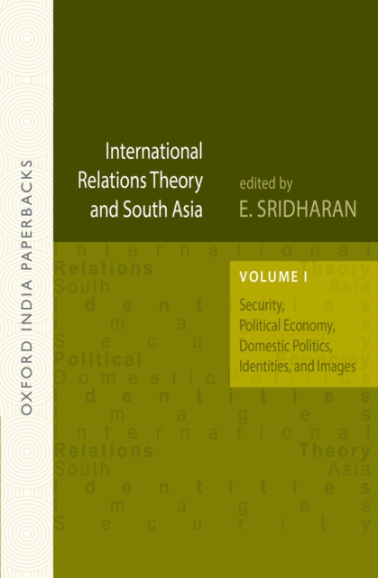 International Relations Theory and South Asia (OIP) : Volume I: Security, Political Economy, Domestic Politics, Identities, and Images, EPUB eBook