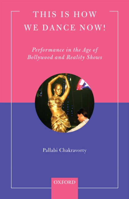 This is How We Dance Now! : Performance in the Age of Bollywood and Reality Shows, EPUB eBook