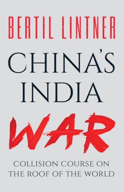 China's India War : Collision Course on the Roof of the World, EPUB eBook
