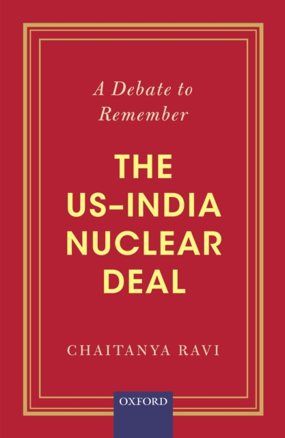 A Debate to Remember : The US-India Nuclear Deal, EPUB eBook