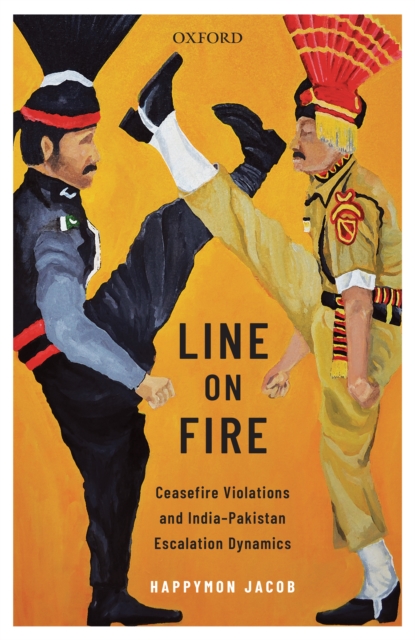 Line on Fire : Ceasefire Violations and India-Pakistan Escalation Dynamics, EPUB eBook