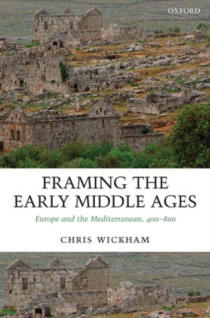 Framing the Early Middle Ages : Europe and the Mediterranean, 400-800, Paperback / softback Book