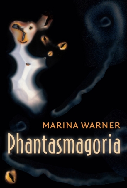 Phantasmagoria : Spirit Visions, Metaphors, and Media into the Twenty-first Century, Paperback / softback Book