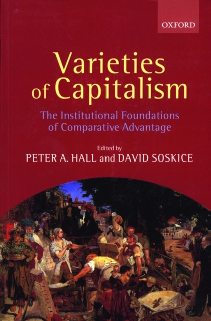 Varieties of Capitalism : The Institutional Foundations of Comparative Advantage, Paperback / softback Book
