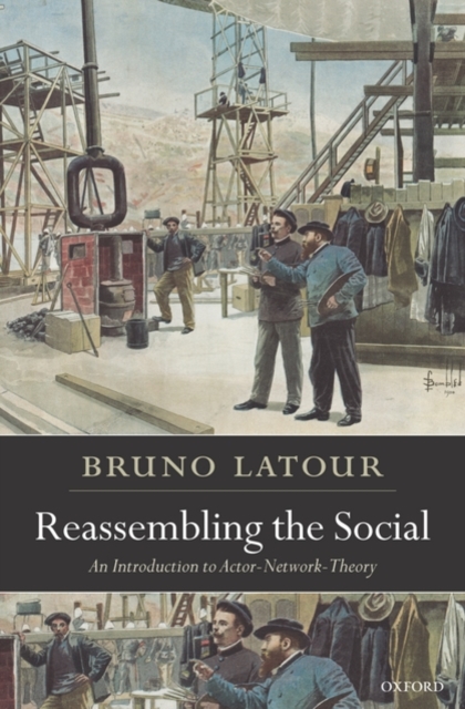 Reassembling the Social : An Introduction to Actor-Network-Theory, Paperback / softback Book
