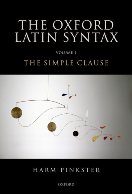 Oxford Latin Syntax : Volume 1: The Simple Clause, Hardback Book