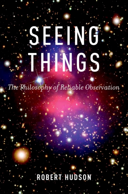 Seeing Things : The Philosophy of Reliable Observation, PDF eBook