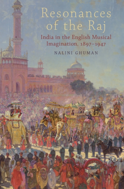 Resonances of the Raj : India in the English Musical Imagination,1897-1947, PDF eBook