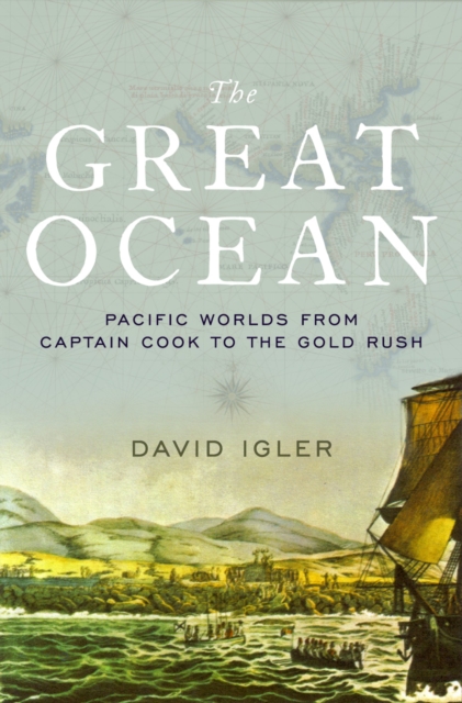 The Great Ocean : Pacific Worlds from Captain Cook to the Gold Rush, EPUB eBook