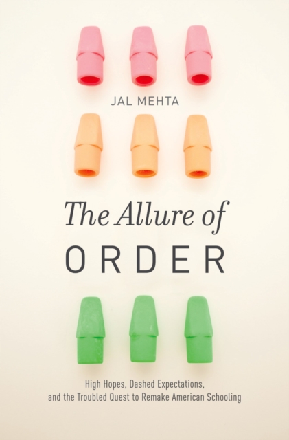 The Allure of Order : High Hopes, Dashed Expectations, and the Troubled Quest to Remake American Schooling, EPUB eBook