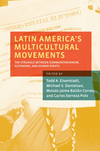 Latin America's Multicultural Movements : The Struggle Between Communitarianism, Autonomy, and Human Rights, EPUB eBook