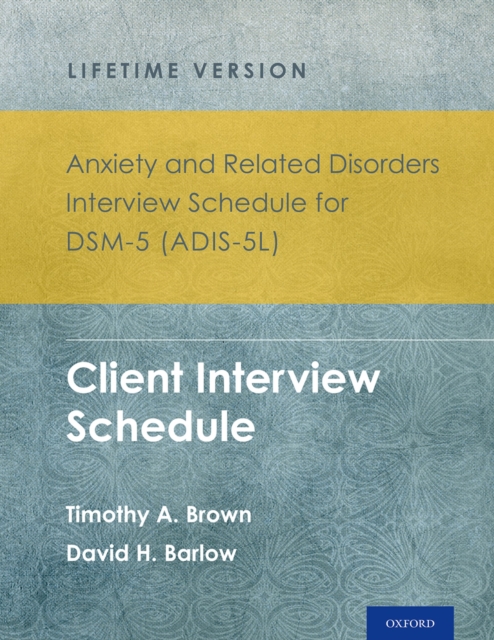 Anxiety and Related Disorders Interview Schedule for DSM-5? (ADIS-5L) - Lifetime Version : Client Interview Schedule 5-Copy Set, PDF eBook