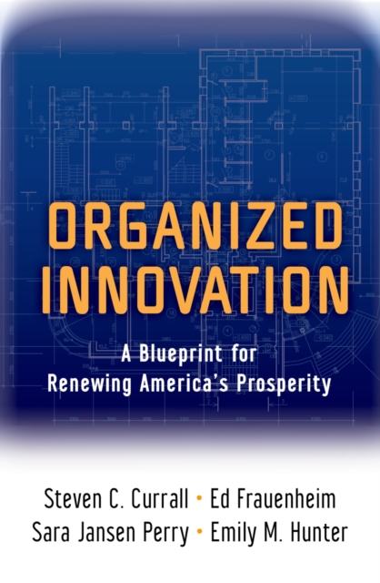 Organized Innovation : A Blueprint for Renewing America's Prosperity, PDF eBook