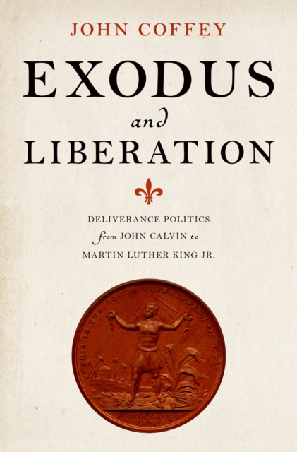 Exodus and Liberation : Deliverance Politics from John Calvin to Martin Luther King Jr., EPUB eBook