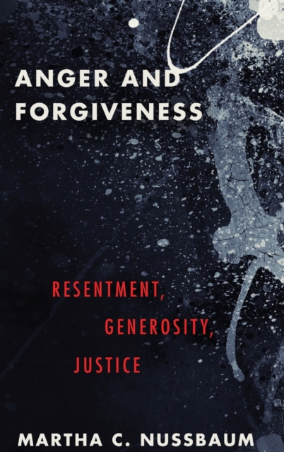Anger and Forgiveness : Resentment, Generosity, and Justice, Hardback Book
