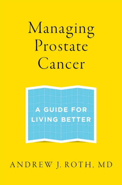 Managing Prostate Cancer : A Guide for Living Better, PDF eBook