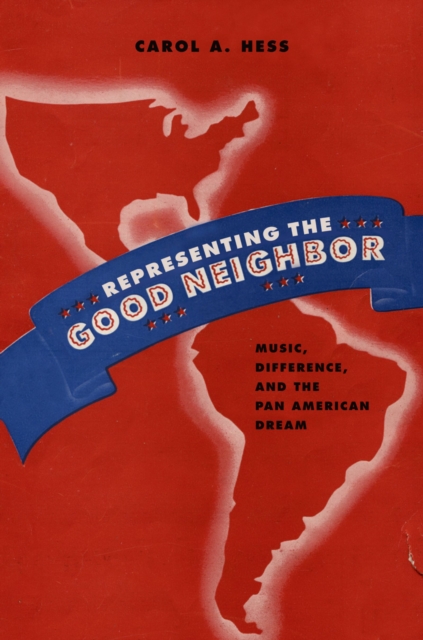 Representing the Good Neighbor : Music, Difference, and the Pan American Dream, EPUB eBook