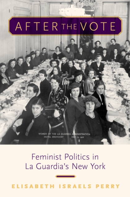 After the Vote : Feminist Politics in La Guardia's New York, PDF eBook