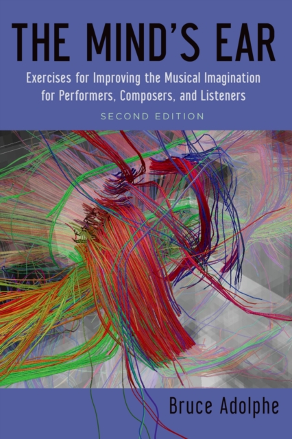 The Mind's Ear : Exercises for Improving the Musical Imagination for Performers, Composers, and Listeners, EPUB eBook