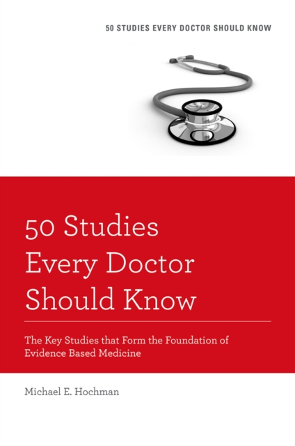 50 Studies Every Doctor Should Know : The Key Studies that Form the Foundation of Evidence Based Medicine, PDF eBook