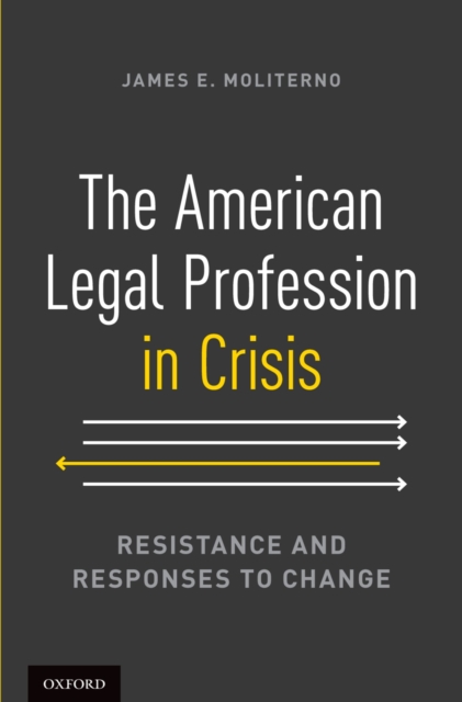 The American Legal Profession in Crisis : Resistance and Responses to Change, PDF eBook