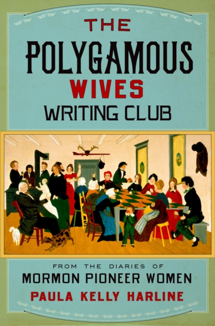 The Polygamous Wives Writing Club : From the Diaries of Mormon Pioneer Women, PDF eBook