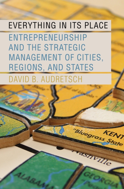 Everything in Its Place : Entrepreneurship and the Strategic Management of Cities, Regions, and States, PDF eBook