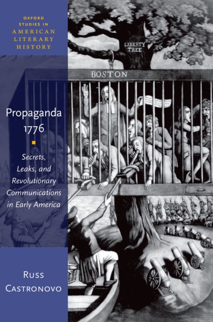 Propaganda 1776 : Secrets, Leaks, and Revolutionary Communications in Early America, PDF eBook