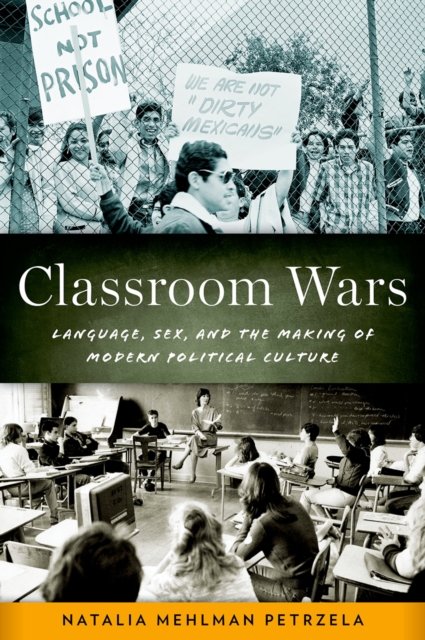 Classroom Wars : Language, Sex, and the Making of Modern Political Culture, PDF eBook