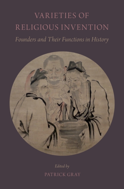 Varieties of Religious Invention : Founders and Their Functions in History, PDF eBook