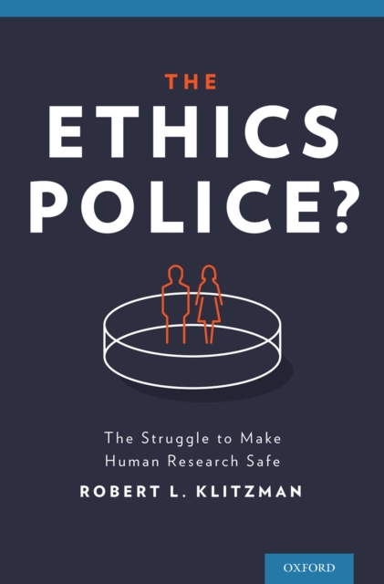 The Ethics Police? : The Struggle to Make Human Research Safe, PDF eBook