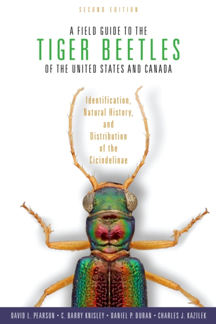 A Field Guide to the Tiger Beetles of the United States and Canada : Identification, Natural History, and Distribution of the Cicindelinae, PDF eBook