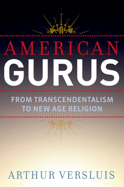 American Gurus : From Transcendentalism to New Age Religion, PDF eBook