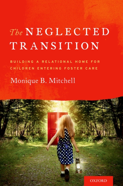 The Neglected Transition : Building a Relational Home for Children Entering Foster Care, PDF eBook
